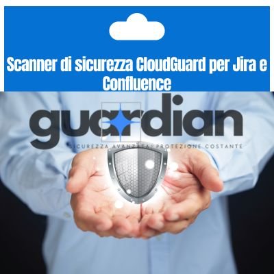 Scanner di sicurezza CloudGuard per Jira e Confluence